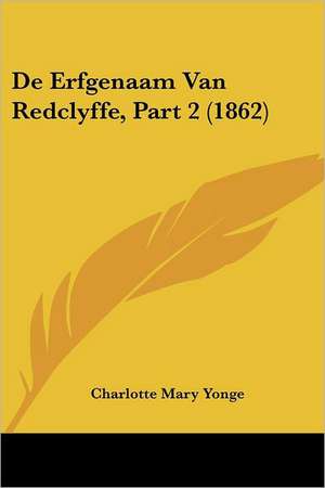 De Erfgenaam Van Redclyffe, Part 2 (1862) de Charlotte Mary Yonge