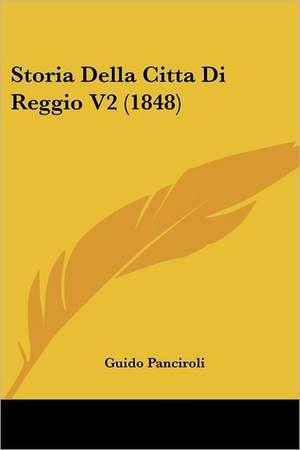 Storia Della Citta Di Reggio V2 (1848) de Guido Panciroli