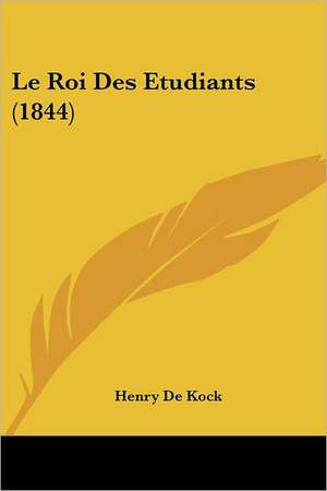 Le Roi Des Etudiants (1844) de Henry De Kock