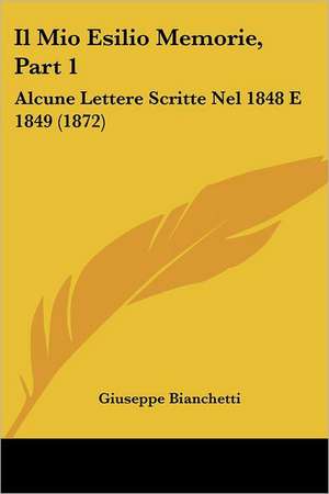 Il Mio Esilio Memorie, Part 1 de Giuseppe Bianchetti