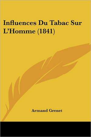 Influences Du Tabac Sur L'Homme (1841) de Armand Grenet