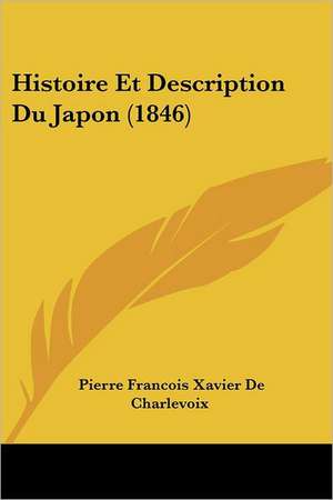 Histoire Et Description Du Japon (1846) de Pierre Francois Xavier De Charlevoix