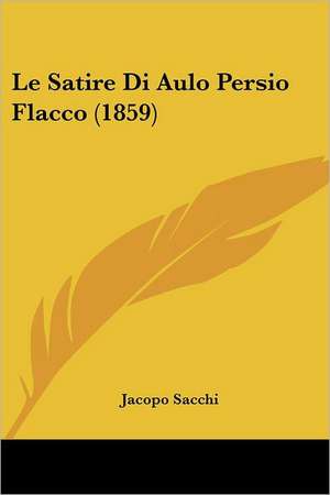 Le Satire Di Aulo Persio Flacco (1859) de Jacopo Sacchi