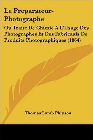 Le Preparateur-Photographe de Thomas Lamb Phipson