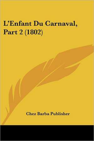 L'Enfant Du Carnaval, Part 2 (1802) de Chez Barba Publisher