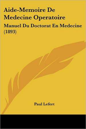 Aide-Memoire De Medecine Operatoire de Paul Lefert