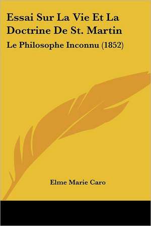 Essai Sur La Vie Et La Doctrine De St. Martin de Elme Marie Caro