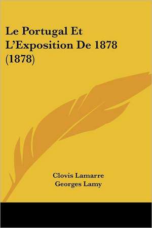 Le Portugal Et L'Exposition De 1878 (1878) de Clovis Lamarre