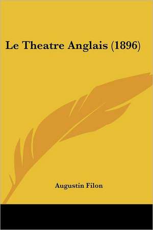 Le Theatre Anglais (1896) de Augustin Filon