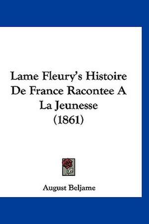 Lame Fleury's Histoire De France Racontee A La Jeunesse (1861) de August Beljame