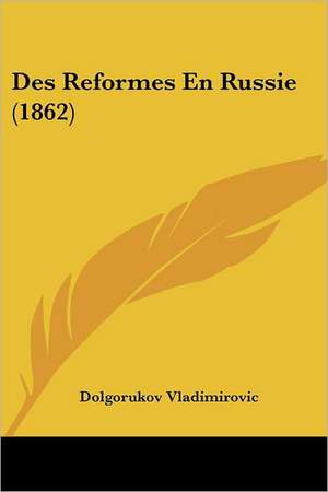 Des Reformes En Russie (1862) de Dolgorukov Petr Vladimirovic