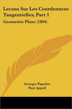 Lecons Sur Les Coordonnees Tangentielles, Part 1 de Georges Papelier