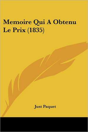 Memoire Qui A Obtenu Le Prix (1835) de Just Paquet