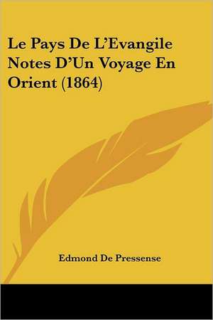 Le Pays De L'Evangile Notes D'Un Voyage En Orient (1864) de Edmond De Pressense