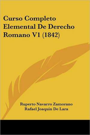 Curso Completo Elemental De Derecho Romano V1 (1842) de Ruperto Navarro Zamorano