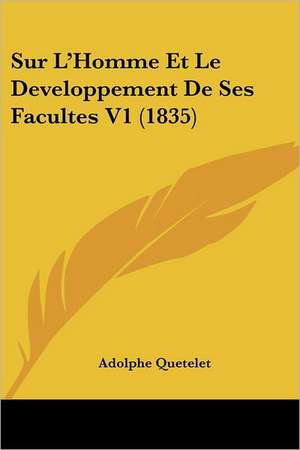 Sur L'Homme Et Le Developpement De Ses Facultes V1 (1835) de Adolphe Quetelet