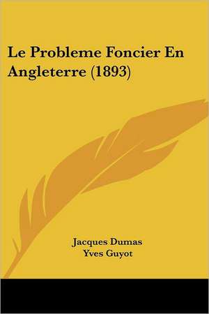 Le Probleme Foncier En Angleterre (1893) de Jacques Dumas