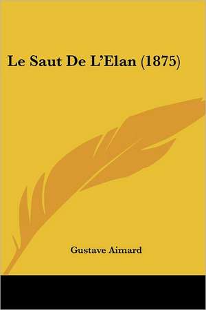 Le Saut De L'Elan (1875) de Gustave Aimard