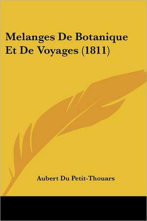 Melanges De Botanique Et De Voyages (1811) de Aubert Du Petit-Thouars