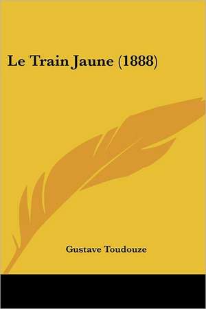 Le Train Jaune (1888) de Gustave Toudouze