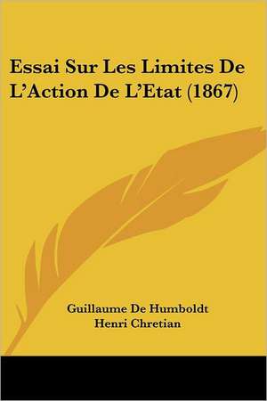 Essai Sur Les Limites De L'Action De L'Etat (1867) de Guillaume De Humboldt