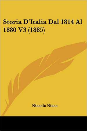 Storia D'Italia Dal 1814 Al 1880 V3 (1885) de Niccola Nisco