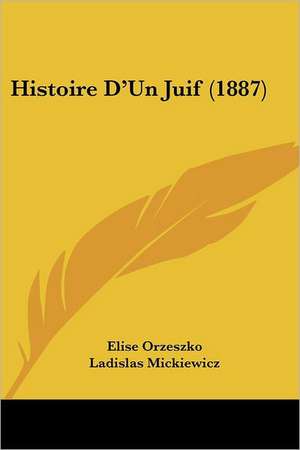 Histoire D'Un Juif (1887) de Elise Orzeszko