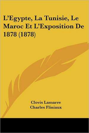 L'Egypte, La Tunisie, Le Maroc Et L'Exposition De 1878 (1878) de Clovis Lamarre