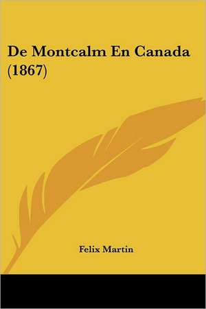 De Montcalm En Canada (1867) de Felix Martin