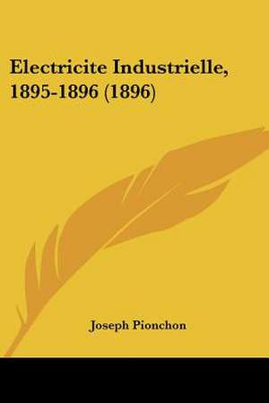 Electricite Industrielle, 1895-1896 (1896) de Joseph Pionchon