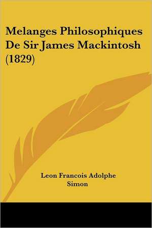 Melanges Philosophiques De Sir James Mackintosh (1829) de Leon Francois Adolphe Simon