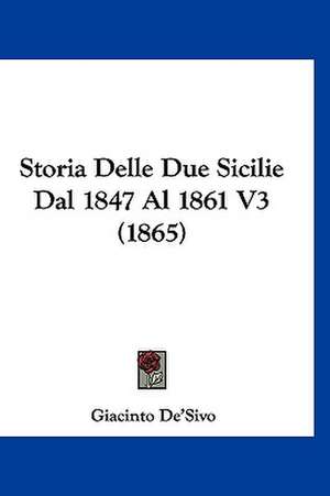 Storia Delle Due Sicilie Dal 1847 Al 1861 V3 (1865) de Giacinto De'Sivo