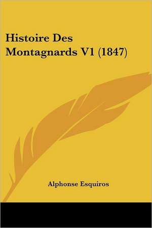 Histoire Des Montagnards V1 (1847) de Alphonse Esquiros