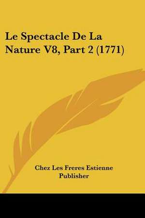 Le Spectacle De La Nature V8, Part 2 (1771) de Chez Les Freres Estienne Publisher