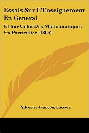 Essais Sur L'Enseignement En General de Silvestre Francois Lacroix