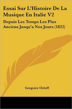 Essai Sur L'Histoire De La Musique En Italie V2 de Gregoire Orloff