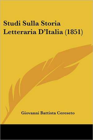 Studi Sulla Storia Letteraria D'Italia (1851) de Giovanni Battista Cereseto