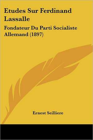 Etudes Sur Ferdinand Lassalle de Ernest Seilliere