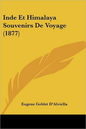 Inde Et Himalaya Souvenirs De Voyage (1877) de Eugene Goblet D'Alviella