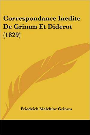 Correspondance Inedite De Grimm Et Diderot (1829) de Friedrich Melchior Grimm