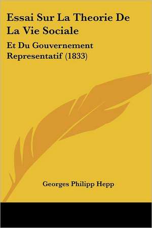 Essai Sur La Theorie De La Vie Sociale de Georges Philipp Hepp