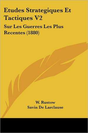 Etudes Strategiques Et Tactiques V2 de W. Rustow