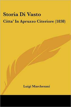 Storia Di Vasto de Luigi Marchesani