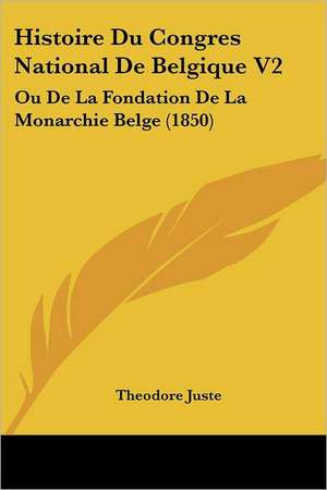 Histoire Du Congres National De Belgique V2 de Theodore Juste