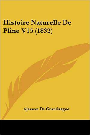 Histoire Naturelle De Pline V15 (1832) de Ajasson De Grandsagne