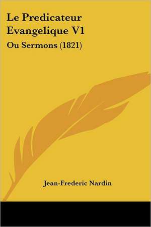 Le Predicateur Evangelique V1 de Jean-Frederic Nardin