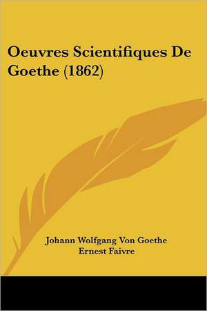 Oeuvres Scientifiques De Goethe (1862) de Johann Wolfgang von Goethe