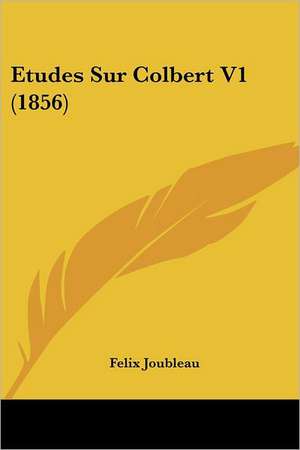 Etudes Sur Colbert V1 (1856) de Felix Joubleau