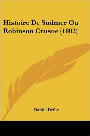 Histoire De Sudmer Ou Robinson Crusoe (1802) de Daniel Defoe