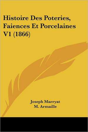 Histoire Des Poteries, Faiences Et Porcelaines V1 (1866) de Joseph Marryat